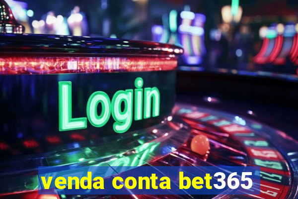 venda conta bet365